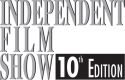 Indepedent Film Show 10 edition